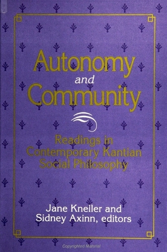 Autonomy and Community: Readings in Contemporary Kantian Social Philosophy - SUNY series in Social and Political Thought (Paperback)