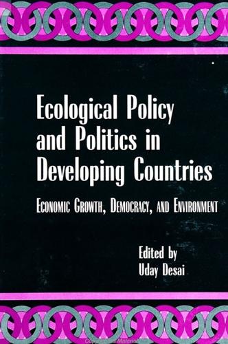Ecological Policy and Politics in Developing Countries: Economic Growth, Democracy, and Environment - SUNY series in International Environmental Policy and Theory (Paperback)