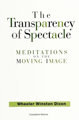 The Transparency of Spectacle: Meditations on the Moving Image - SUNY series in Postmodern Culture (Paperback)