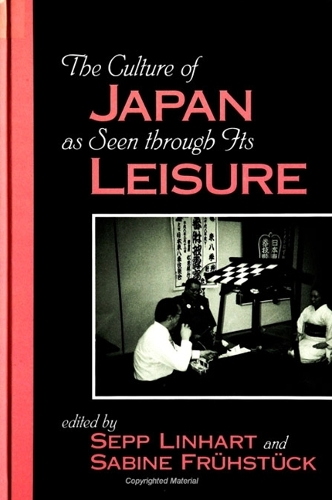 The Culture of Japan as Seen Through its Leisure - SUNY Series in Japan in Transition (Hardback)