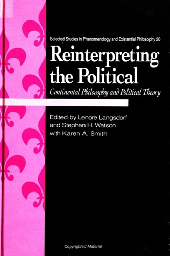 Reinterpreting the Political: Continental Philosophy and Political Theory - SUNY Series, Selected Studies in Phenomenology and Existential Philosophy (Paperback)