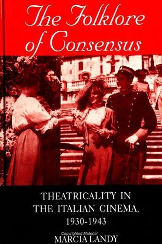 The Folklore of Consensus: Theatricality in the Italian Cinema, 1930-1943 - SUNY series, Cultural Studies in Cinema/Video (Paperback)