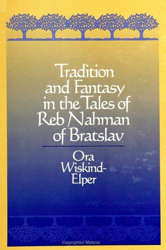 Tradition and Fantasy in the Tales of Reb Nahman of Bratslav - SUNY series in Judaica: Hermeneutics, Mysticism, and Religion (Paperback)
