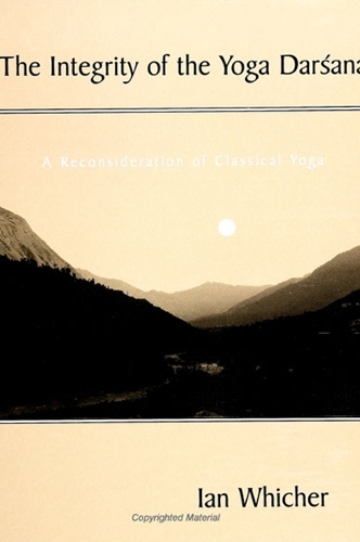 The Integrity of the Yoga Darsana: A Reconsideration of Classical Yoga - SUNY Series in Religious Studies (Hardback)