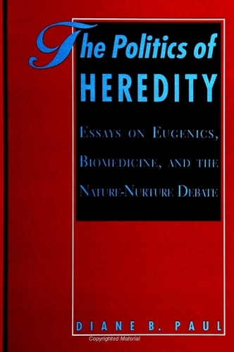 The Politics of Heredity: Essays on Eugenics, Biomedicine, and the Nature-Nurture Debate - SUNY series in Philosophy and Biology (Paperback)