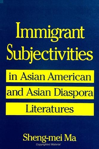 Immigrant Subjectivities in Asian American and Asian Diaspora Literatures (Hardback)