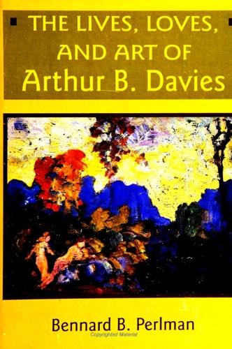The Lives, Loves, and Art of Arthur B. Davies (Paperback)