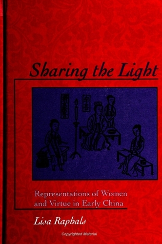 Sharing the Light: Representations of Women and Virtue in Early China - SUNY Series in Chinese Philosophy and Culture (Hardback)