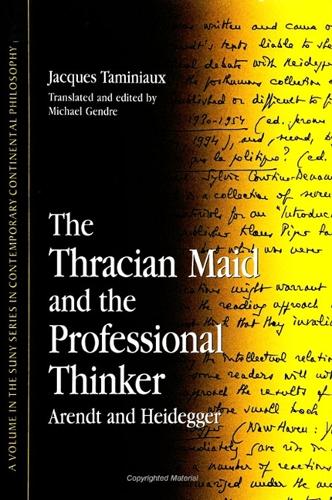 The Thracian Maid and the Professional Thinker: Arendt and Heidegger - SUNY series in Contemporary Continental Philosophy (Paperback)