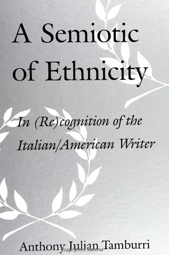 A Semiotic of Ethnicity: In (Re)cognition of the Italian/American Writer - SUNY series in Italian/American Culture (Paperback)