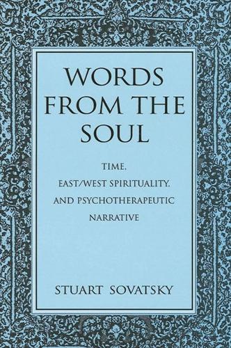 Words from the Soul: Time, East/West Spirituality, and Psychotherapeutic Narrative - SUNY series in Transpersonal and Humanistic Psychology (Paperback)