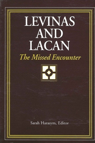 Levinas and Lacan: The Missed Encounter - SUNY series in Psychoanalysis and Culture (Paperback)