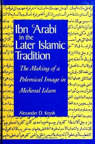 Ibn Arabi in the Later Islamic Tradition: The Making of a Polemical Image in Medieval Islam - SUNY Series in Islam (Hardback)