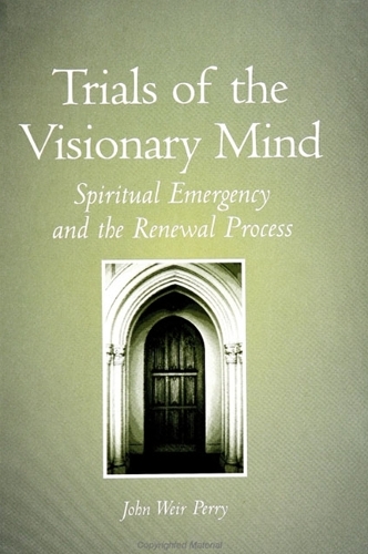 Trials of the Visionary Mind: Spiritual Emergency and the Renewal Process - SUNY series in Transpersonal and Humanistic Psychology (Paperback)