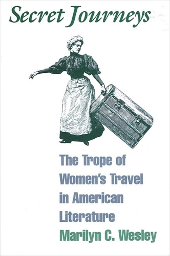 Secret Journeys: The Trope of Women's Travel in American Literature - SUNY series in Feminist Criticism and Theory (Paperback)