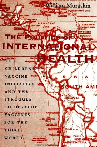 The Politics of International Health: The Children's Vaccine Initiative and the Struggle to Develop Vaccines for the Third World (Paperback)