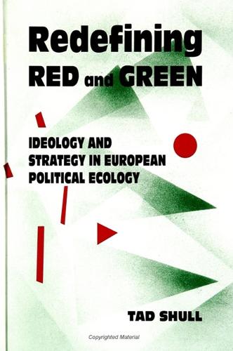 Redefining Red and Green: Ideology and Strategy in European Political Ecology - SUNY series in International Environmental Policy and Theory (Paperback)