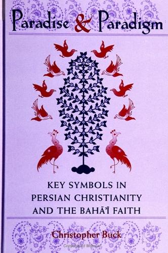 Paradise and Paradigm: Key Symbols in Persian Christianity and the Baha'i Faith (Paperback)