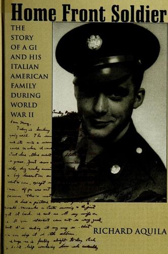 Home Front Soldier: The Story of a GI and His Italian American Family During World War II (Paperback)