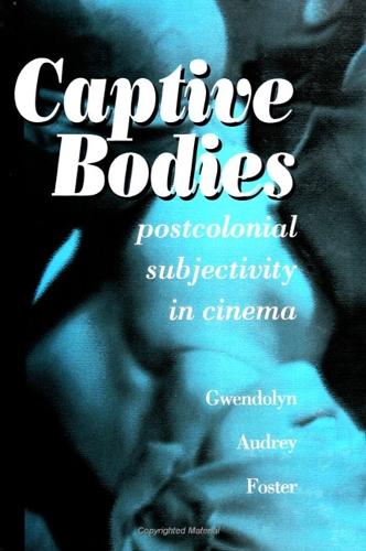 Captive Bodies: Postcolonial Subjectivity in Cinema - SUNY series, Cultural Studies in Cinema/Video (Paperback)