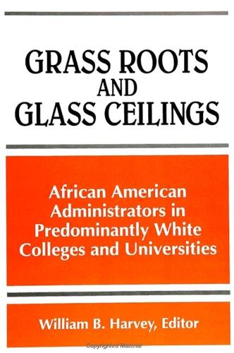 Grass Roots and Glass Ceilings: African American Administrators in Predominantly White Colleges and Universities - SUNY series, Frontiers in Education (Paperback)