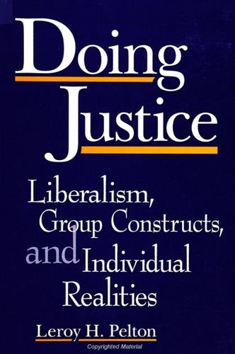 Doing Justice: Liberalism, Group Constructs, and Individual Realities - SUNY series in Deviance and Social Control (Paperback)