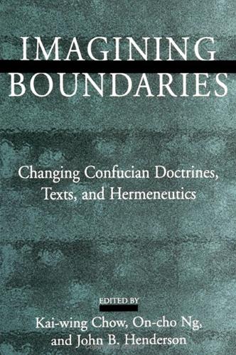 Imagining Boundaries: Changing Confucian Doctrines, Texts, and Hermeneutics - SUNY series in Chinese Philosophy and Culture (Paperback)