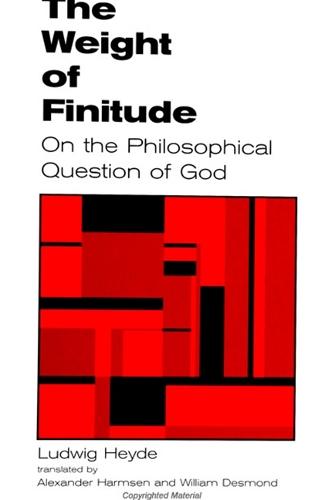 The Weight of Finitude: On the Philosophical Question of God - SUNY Series in Hegelian Studies (Paperback)