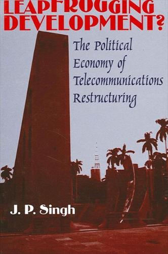 Leapfrogging Development?: The Political Economy of Telecommunications Restructuring - SUNY series in Global Politics (Paperback)