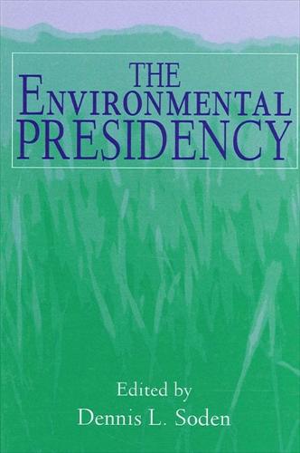 The Environmental Presidency - SUNY series on the Presidency: Contemporary Issues (Paperback)