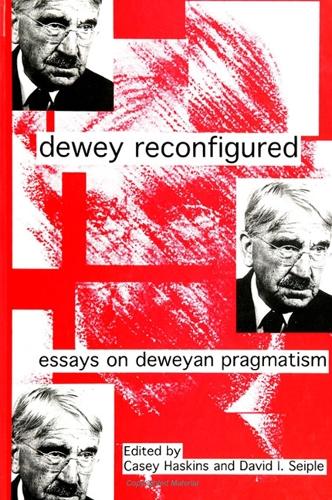 Dewey Reconfigured: Essays on Deweyan Pragmatism - SUNY series in the Philosophy of the Social Sciences (Paperback)