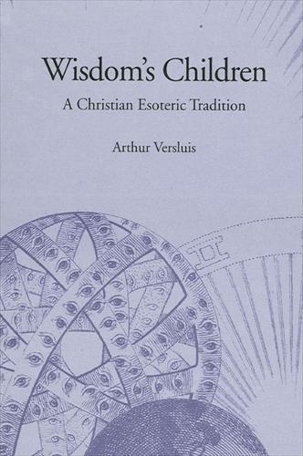 Wisdom's Children: A Christian Esoteric Tradition - SUNY series in Western Esoteric Traditions (Paperback)