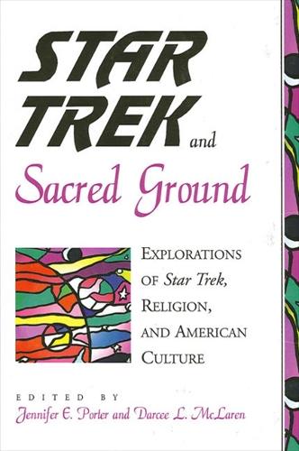 Star Trek and Sacred Ground: Explorations of Star Trek, Religion, and American Culture (Hardback)