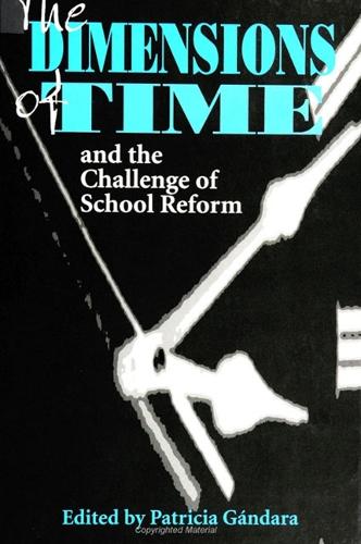 The Dimensions of Time and the Challenge of School Reform - SUNY series, Restructuring and School Change (Paperback)