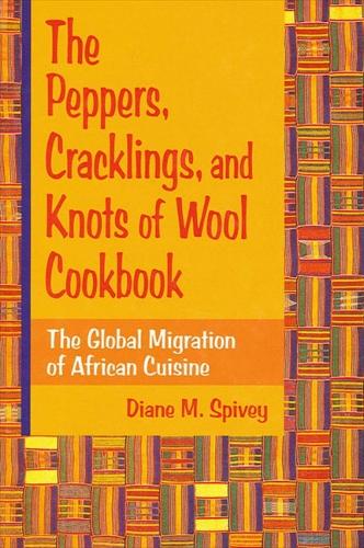 The Peppers, Cracklings, and Knots of Wool Cookbook: The Global Migration of African Cuisine (Paperback)