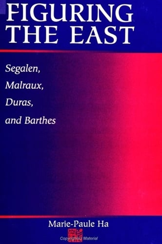 Figuring the East: Segalen, Malraux, Duras, and Barthes (Hardback)