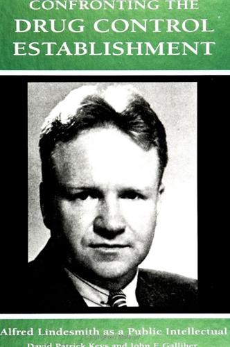 Confronting the Drug Control Establishment: Alfred Lindesmith as a Public Intellectual - SUNY series in Deviance and Social Control (Paperback)