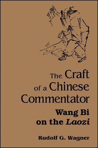 The Craft of a Chinese Commentator: Wang Bi on the Laozi - SUNY series in Chinese Philosophy and Culture (Paperback)