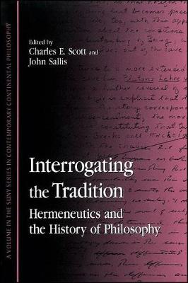 Interrogating the Tradition: Hermeneutics and the History of Philosophy - SUNY series in Contemporary Continental Philosophy (Hardback)
