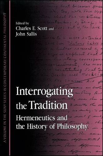 Interrogating the Tradition: Hermeneutics and the History of Philosophy - SUNY series in Contemporary Continental Philosophy (Paperback)