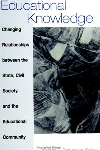 Educational Knowledge: Changing Relationships between the State, Civil Society, and the Educational Community - SUNY series, Frontiers in Education (Hardback)
