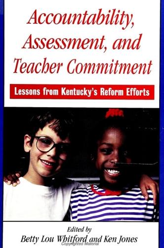 Accountability, Assessment, and Teacher Commitment: Lessons from Kentucky's Reform Efforts - SUNY series, Restructuring and School Change (Paperback)