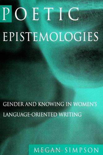 Poetic Epistemologies: Gender and Knowing in Women's Language-Oriented Writing - SUNY series in Feminist Criticism and Theory (Paperback)