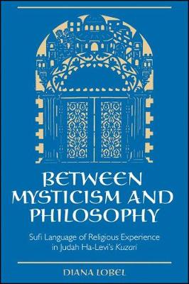 Between Mysticism and Philosophy: Sufi Language of Religious Experience in Judah Ha-Levi's Kuzari - SUNY series in Jewish Philosophy (Hardback)
