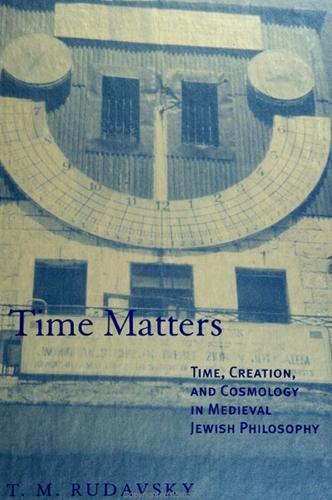 Time Matters: Time, Creation, and Cosmology in Medieval Jewish Philosophy - SUNY series in Jewish Philosophy (Hardback)