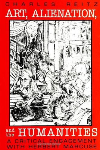 Art, Alienation, and the Humanities: A Critical Engagement with Herbert Marcuse - SUNY series in the Philosophy of the Social Sciences (Paperback)