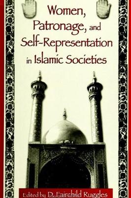 Women, Patronage, and Self-Representation in Islamic Societies (Hardback)