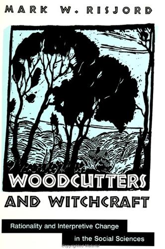 Woodcutters and Witchcraft: Rationality and Interpretive Change in the Social Sciences - SUNY series in the Philosophy of the Social Sciences (Hardback)