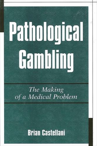 Pathological Gambling: The Making of a Medical Problem (Paperback)
