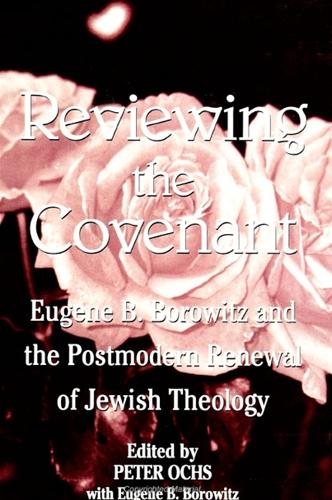 Reviewing the Covenant: Eugene B. Borowitz and the Postmodern Renewal of Jewish Theology - SUNY series in Jewish Philosophy (Paperback)